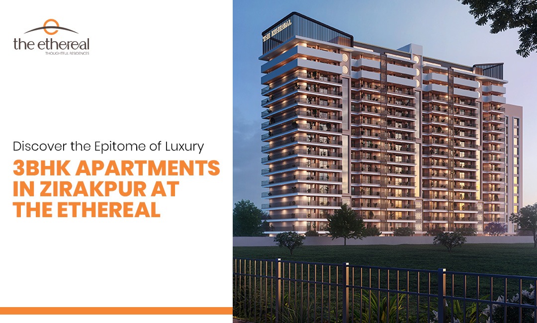 The ethereal Zirakpur 3bhk Flats