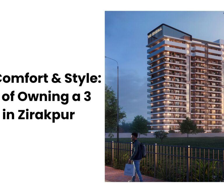 Space, Comfort & Style: Benefits of Owning a 3 BHK Flat in Zirakpur
