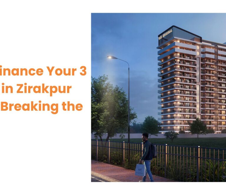 How to Finance Your 3 BHK Flat in Zirakpur Without Breaking the Bank?